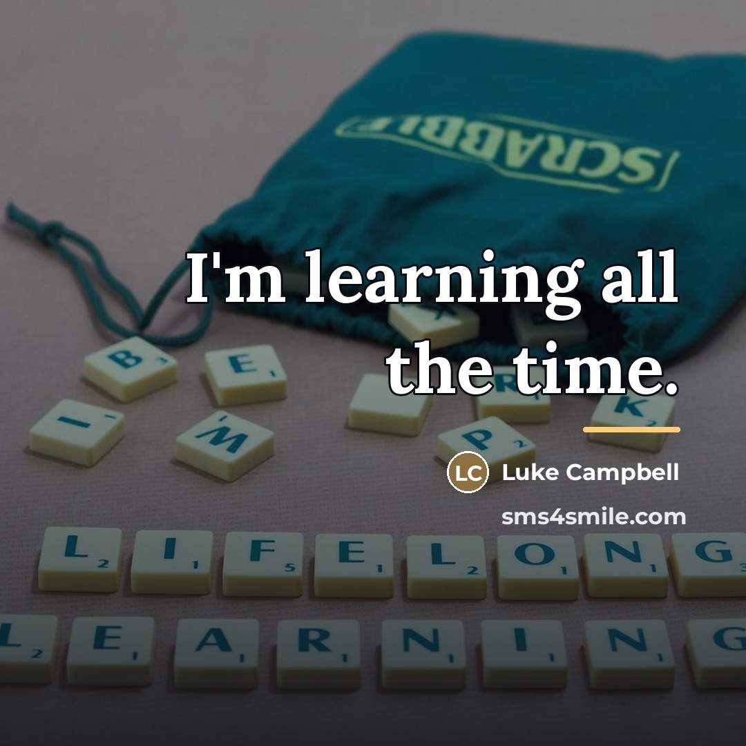 “I'm learning all the time.…” quote by Luke Campbell