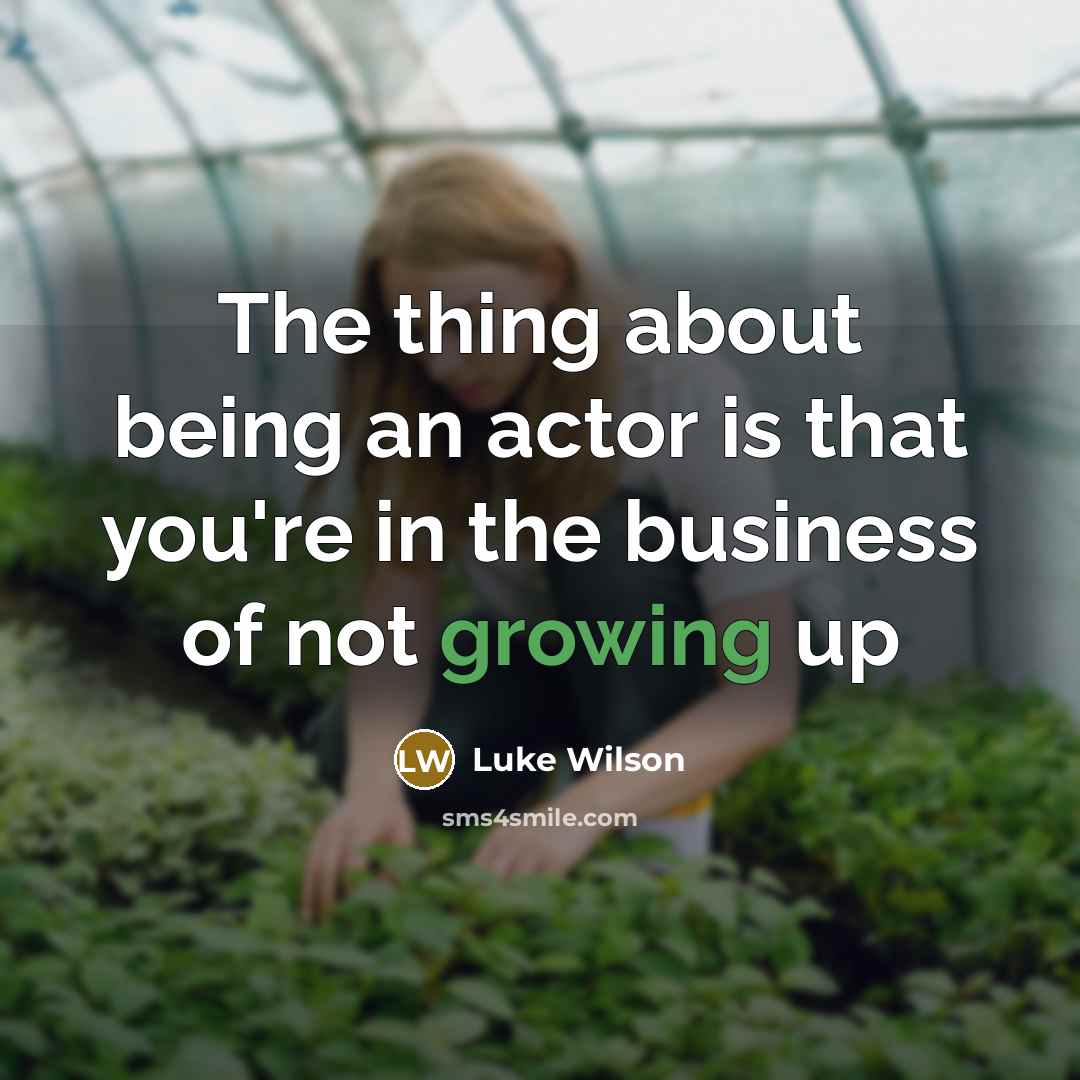 “The thing about being an actor is that you're in…” quote by Luke Wilson