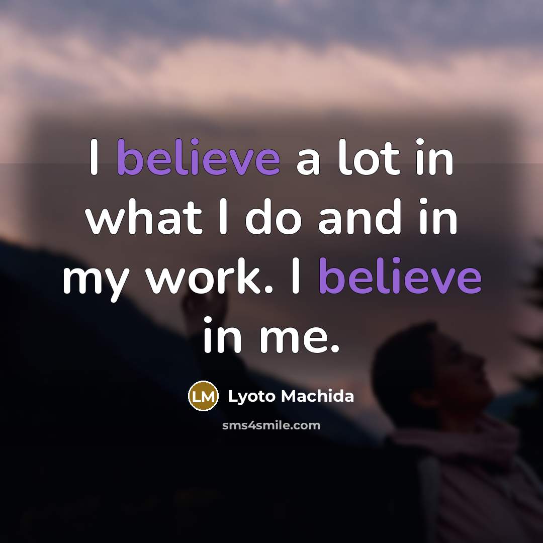 “I believe a lot in what I do and in…” quote by Lyoto Machida