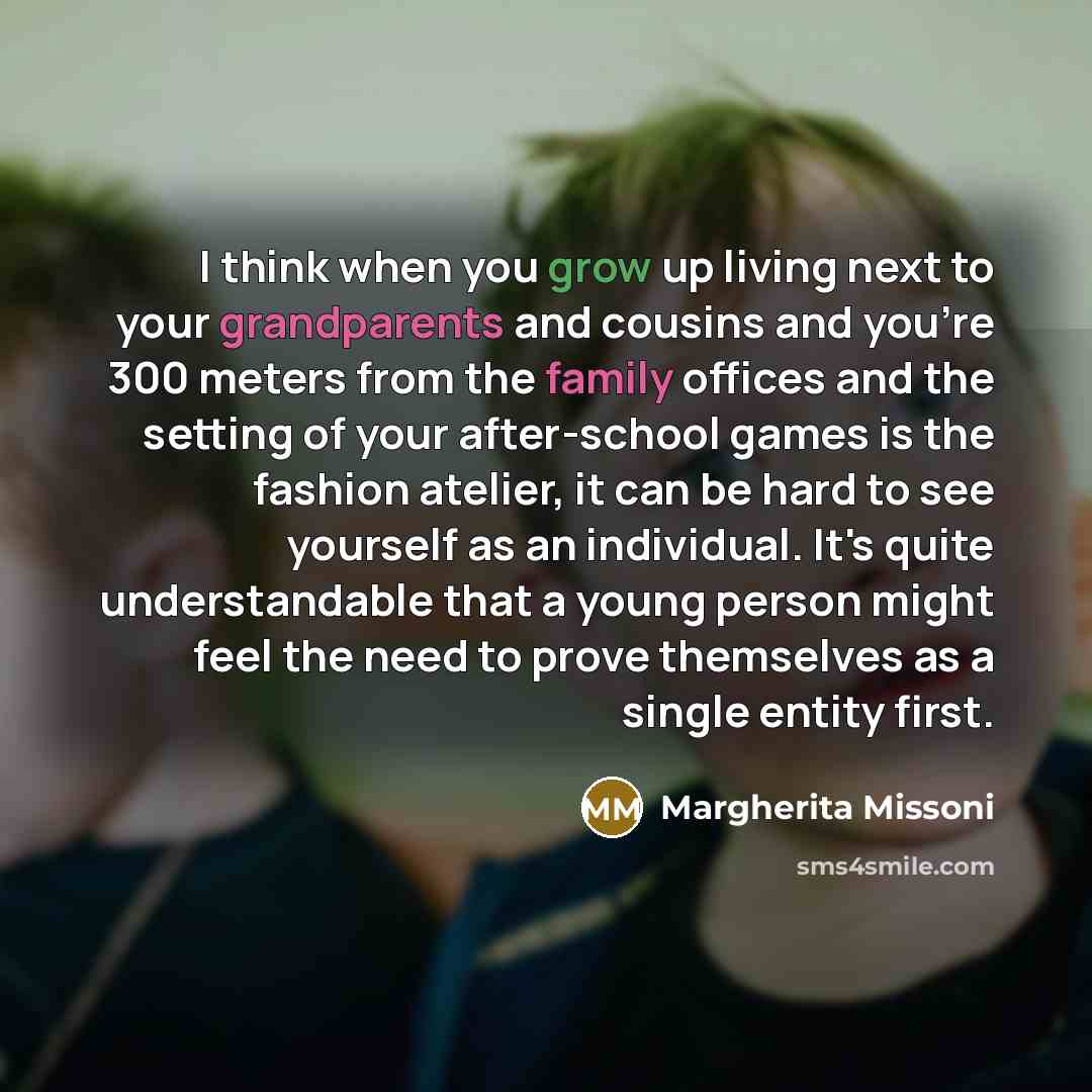 “I think when you grow up living next to your…” quote by Margherita Missoni