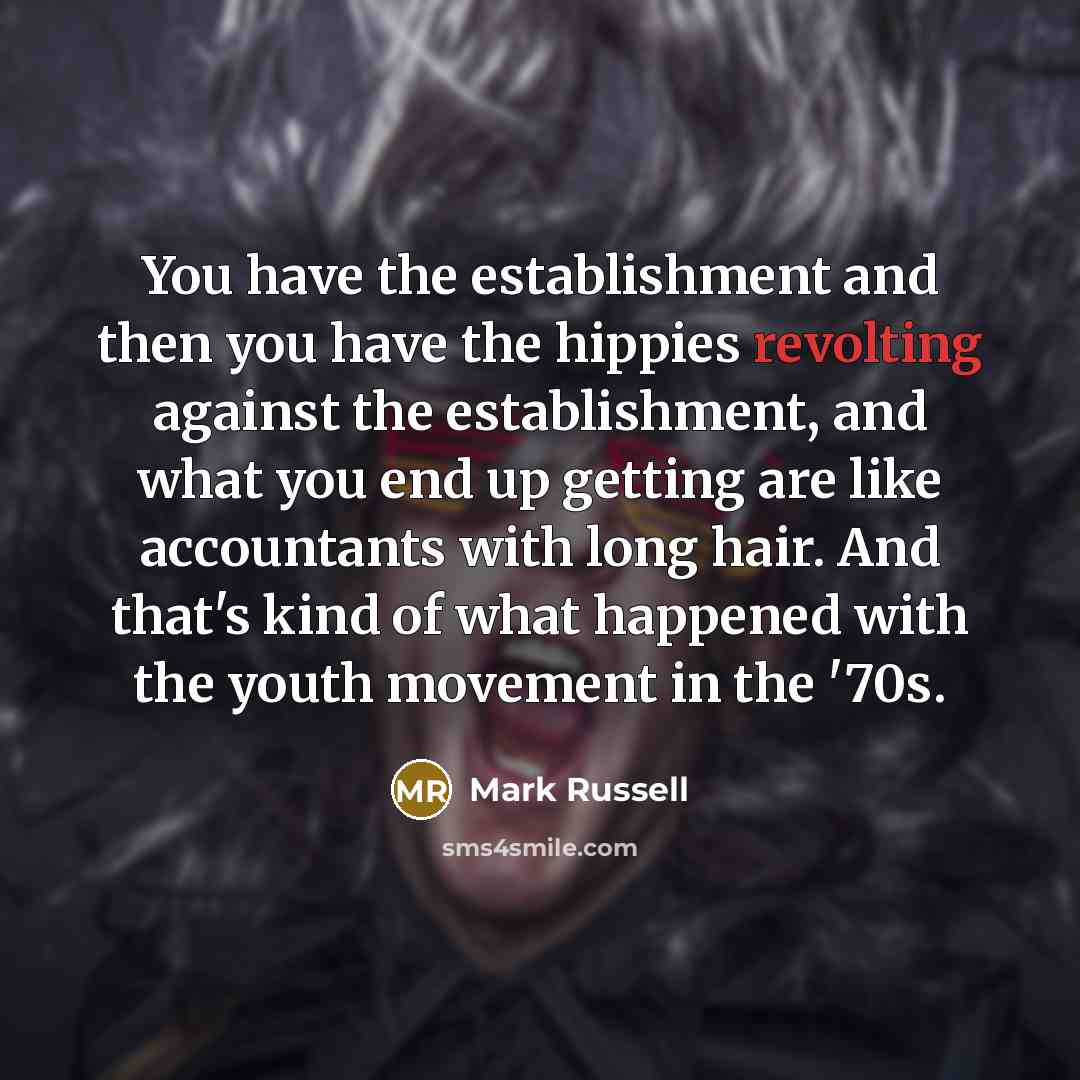 “You have the establishment and then you have the hippies…” quote by Mark Russell