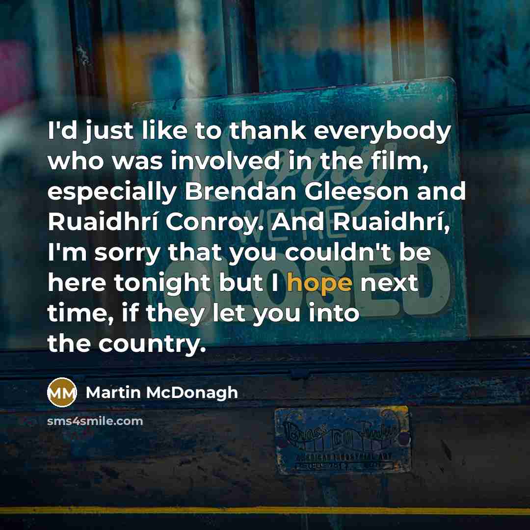 “I'd just like to thank everybody who was involved in…” quote by Martin McDonagh