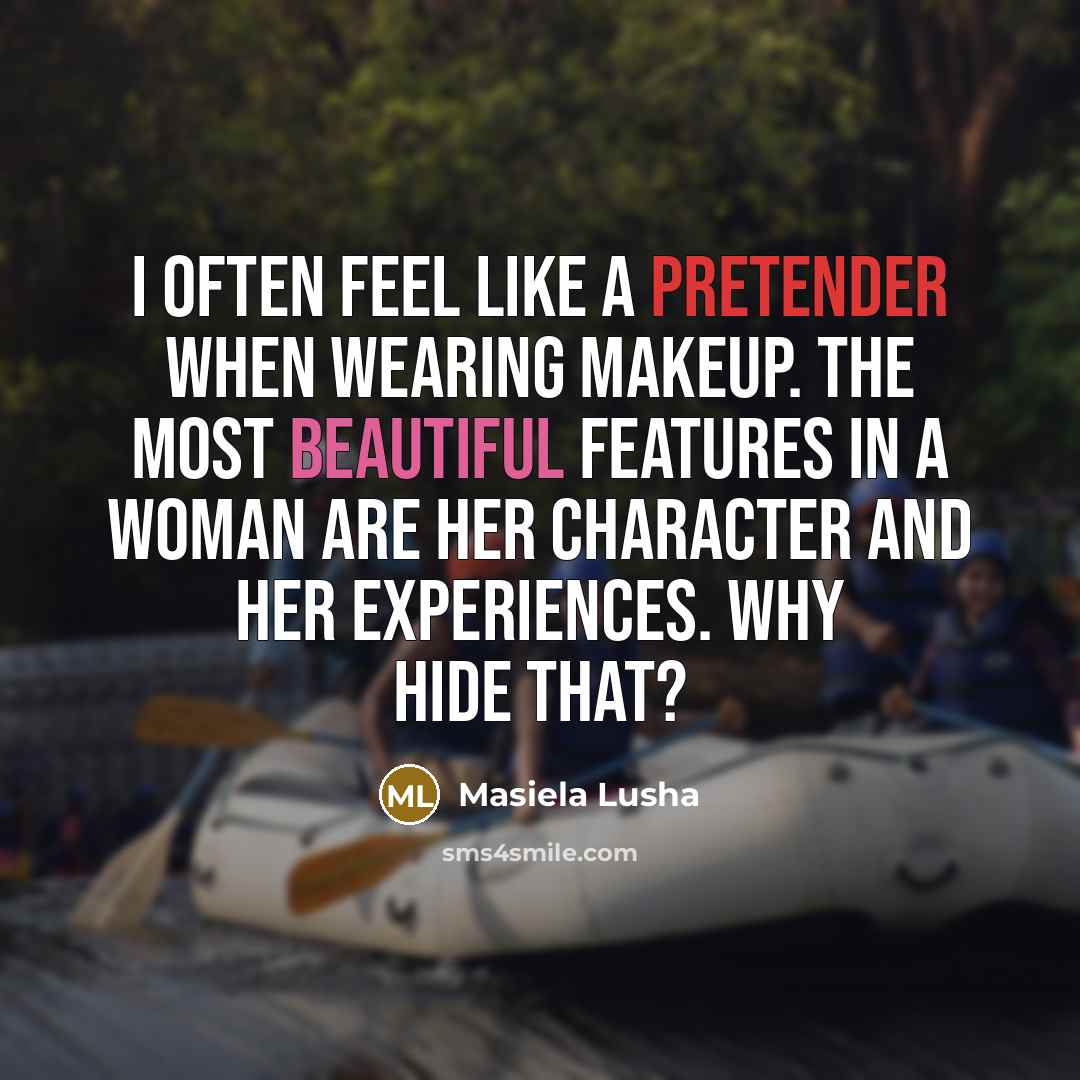 “I often feel like a pretender when wearing makeup. The…” quote by Masiela Lusha