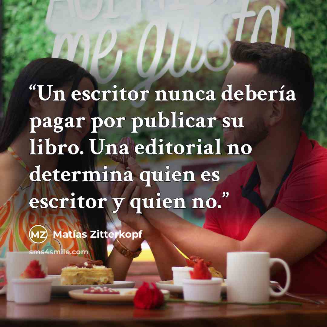 “Un escritor nunca debería pagar por publicar su libro. Una editorial no determina quien es escritor y quien no.” quote by Matías Zitterkopf