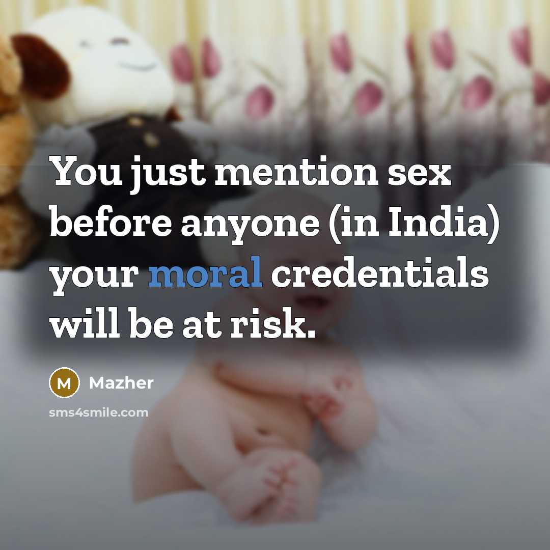 “You just mention sex before anyone (in India) your moral…” quote by Mazher