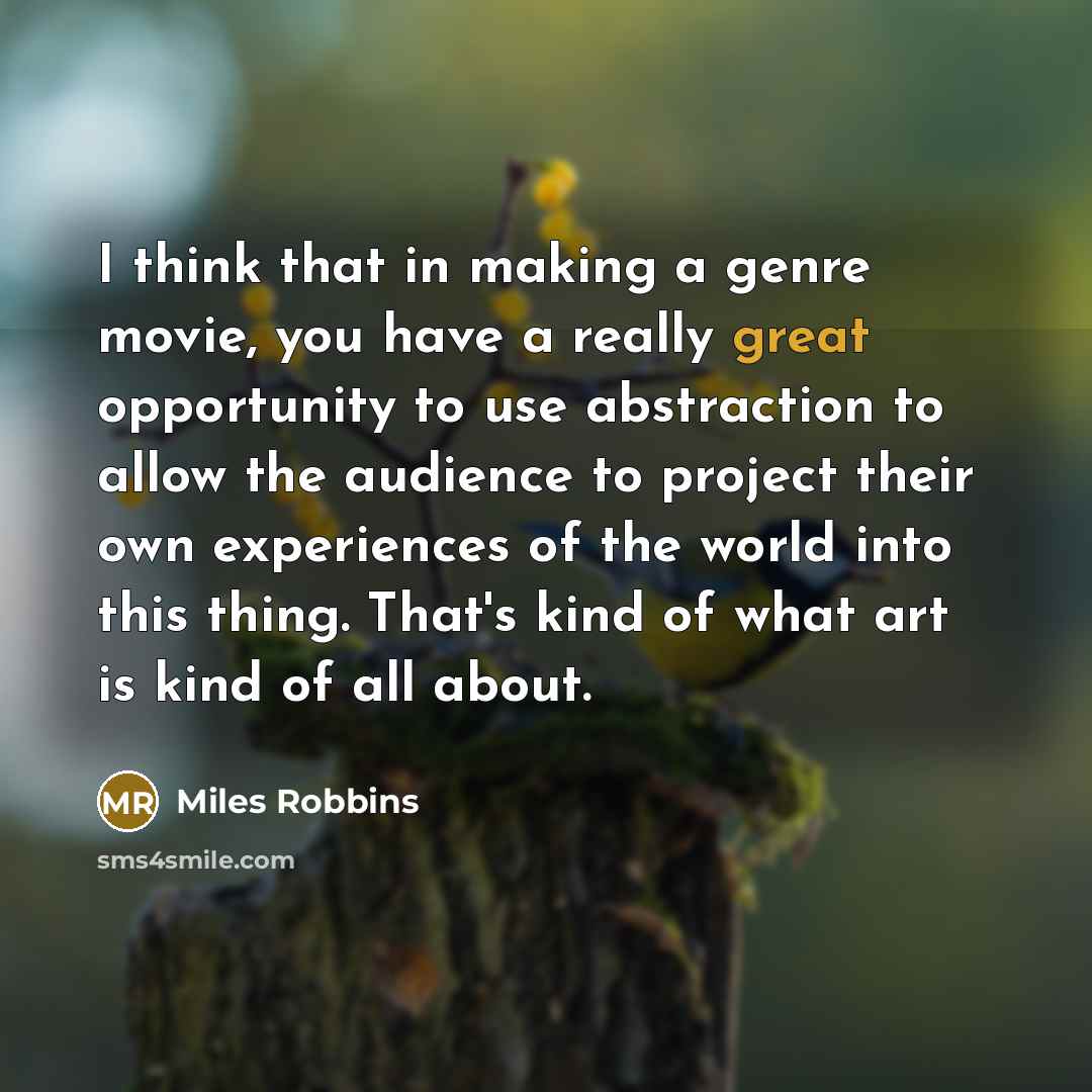 “I think that in making a genre movie, you have…” quote by Miles Robbins