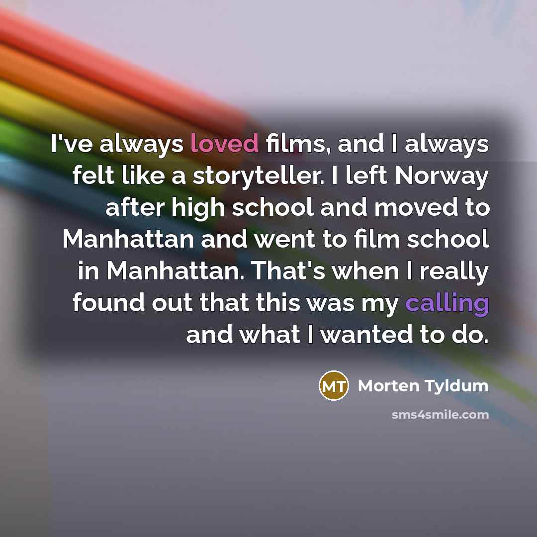 “I've always loved films, and I always felt like a…” quote by Morten Tyldum