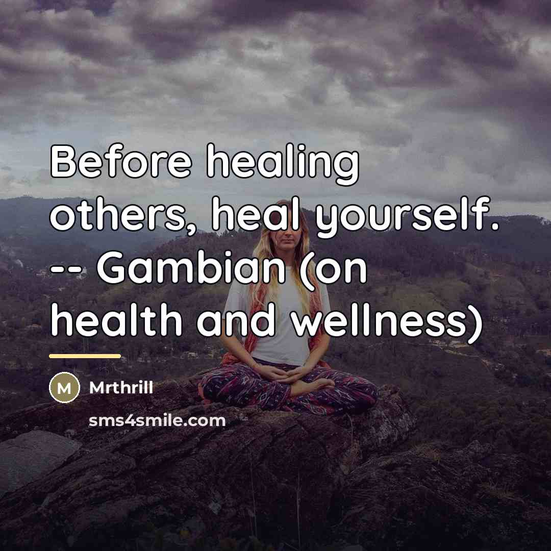 “Before healing others, heal yourself. -- Gambian (on health and…” quote by Mrthrill