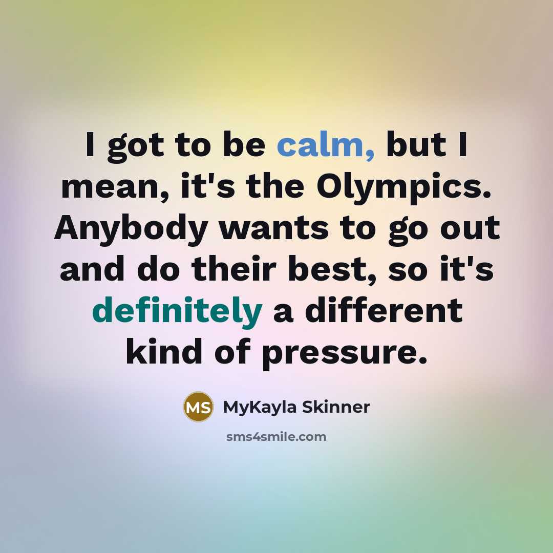 “I got to be calm, but I mean, it's the…” quote by MyKayla Skinner