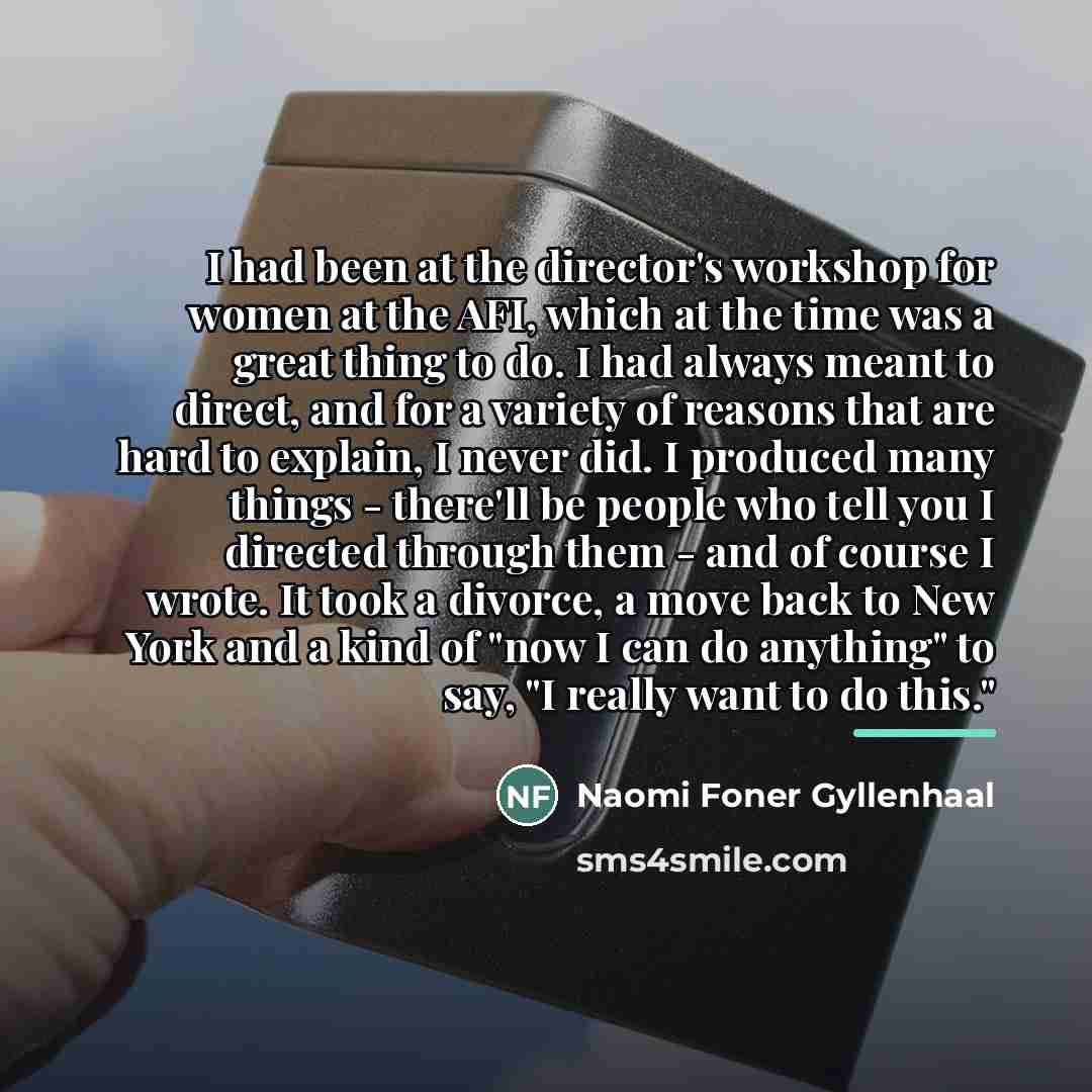 “I had been at the director's workshop for women at…” quote by Naomi Foner Gyllenhaal