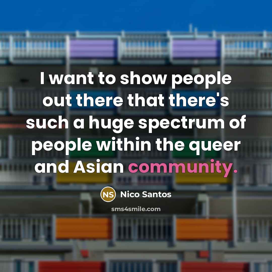 “I want to show people out there that there's such…” quote by Nico Santos