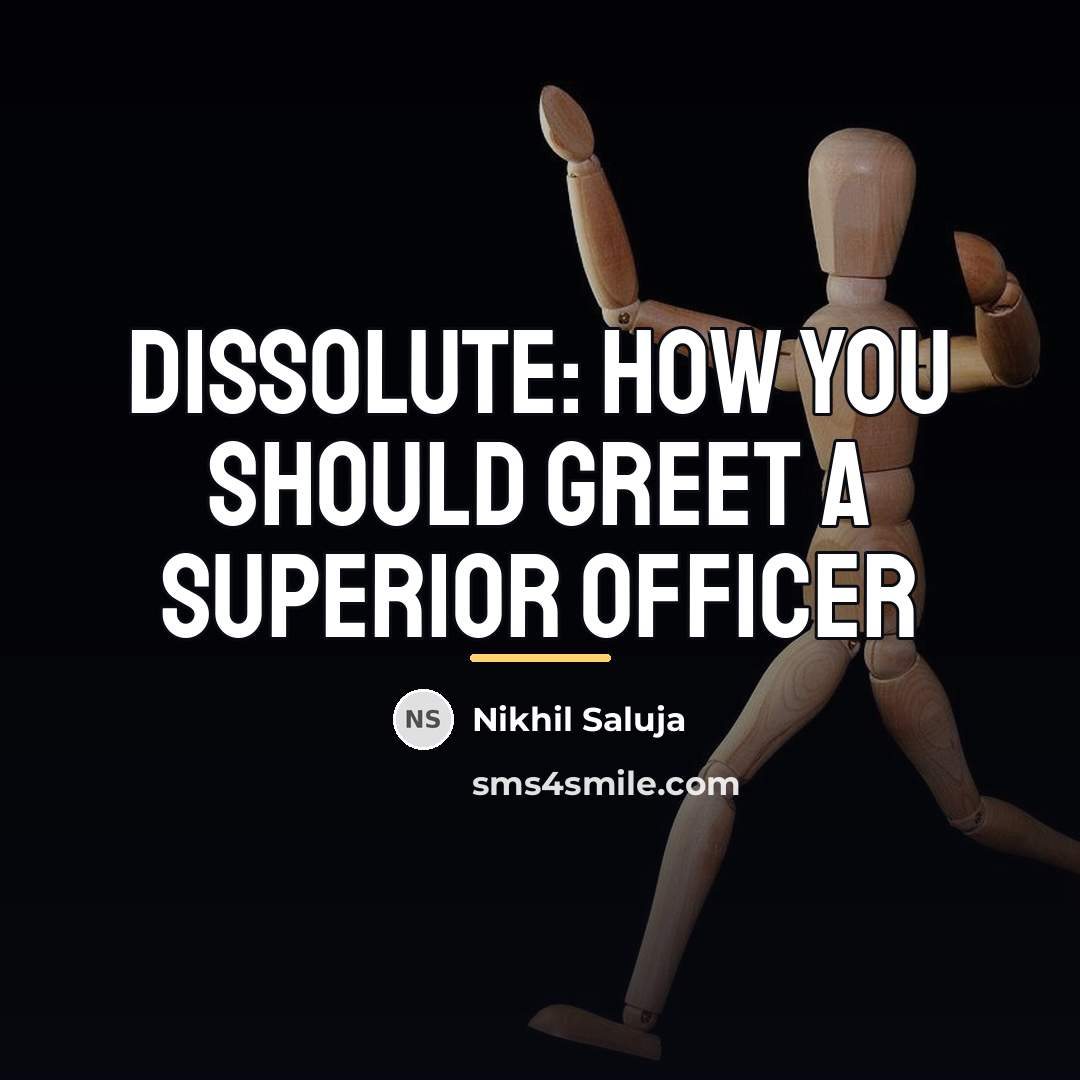 “Dissolute: How you should greet a superior officer…” quote by Nikhil Saluja