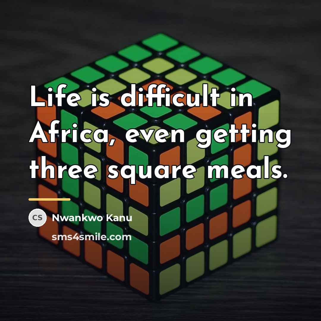 “Life is difficult in Africa, even getting three square meals.…” quote by Nwankwo Kanu