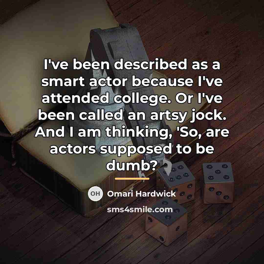 “I've been described as a smart actor because I've attended…” quote by Omari Hardwick