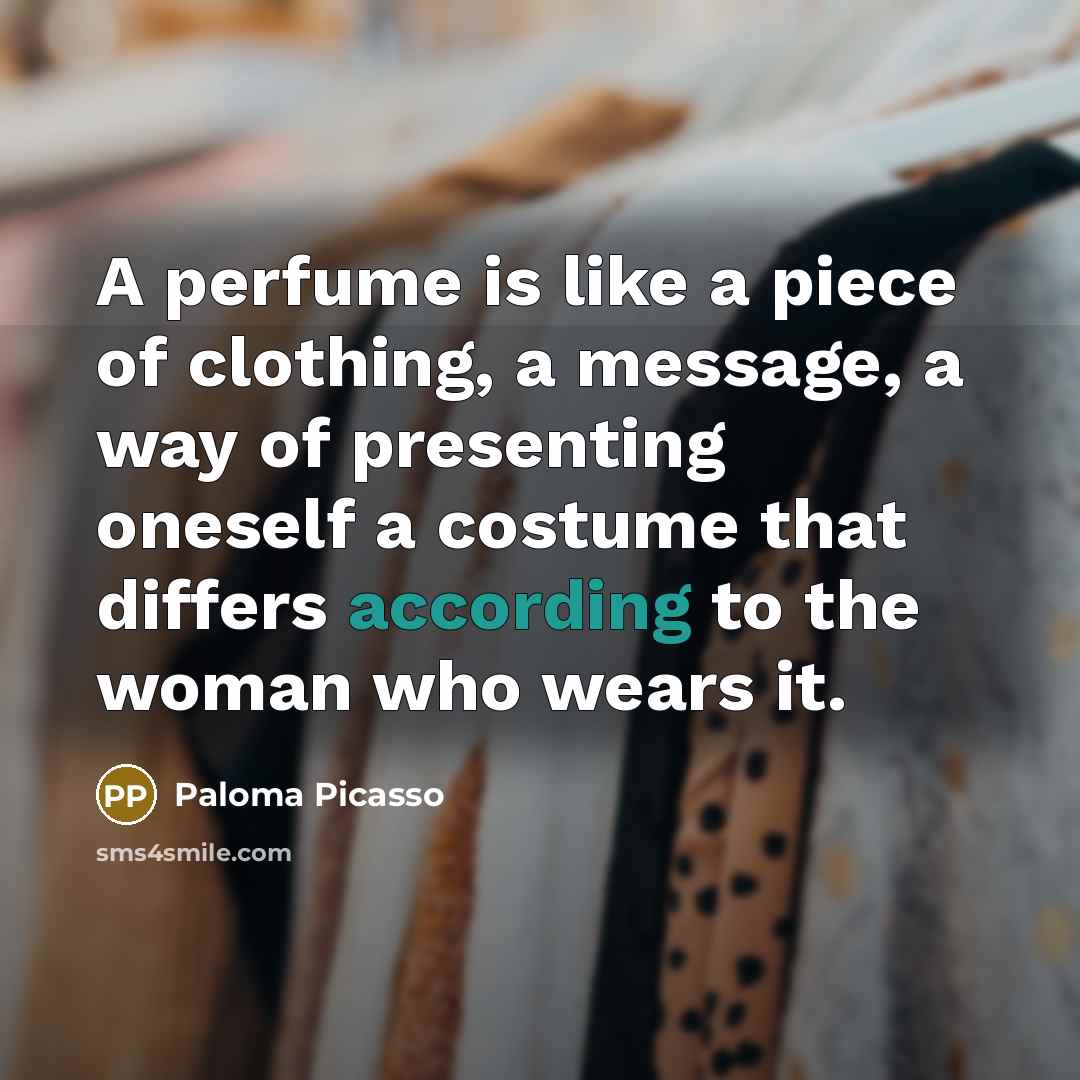 “A perfume is like a piece of clothing, a message,…” quote by Paloma Picasso