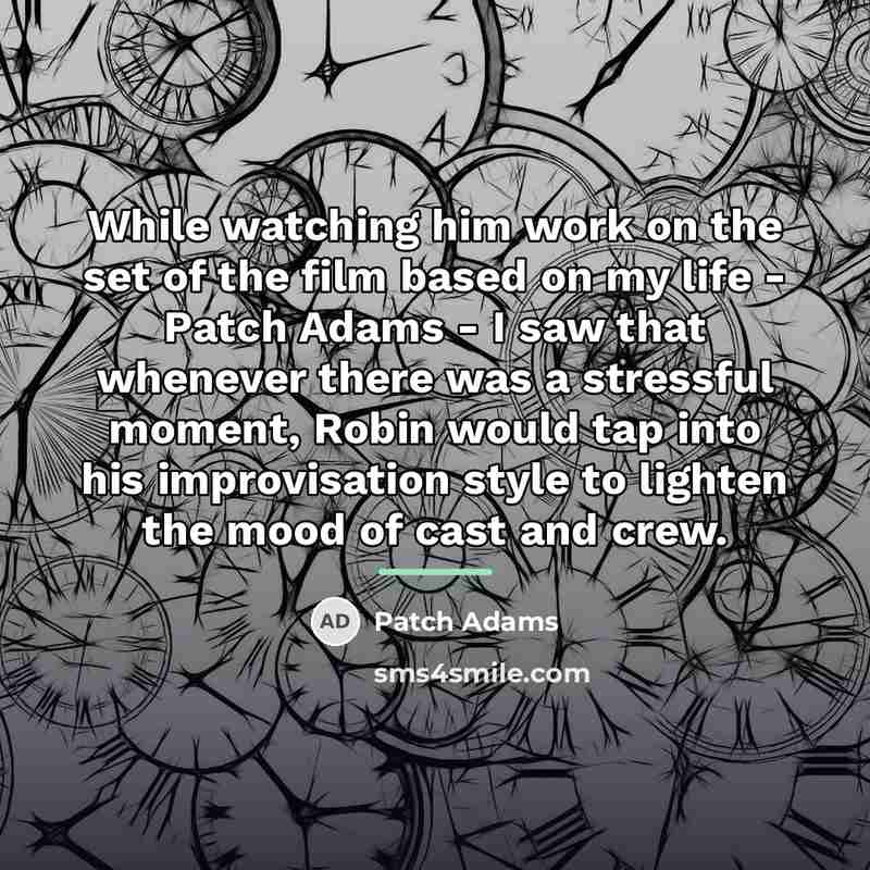 “While watching him work on the set of the film…” quote by Patch Adams