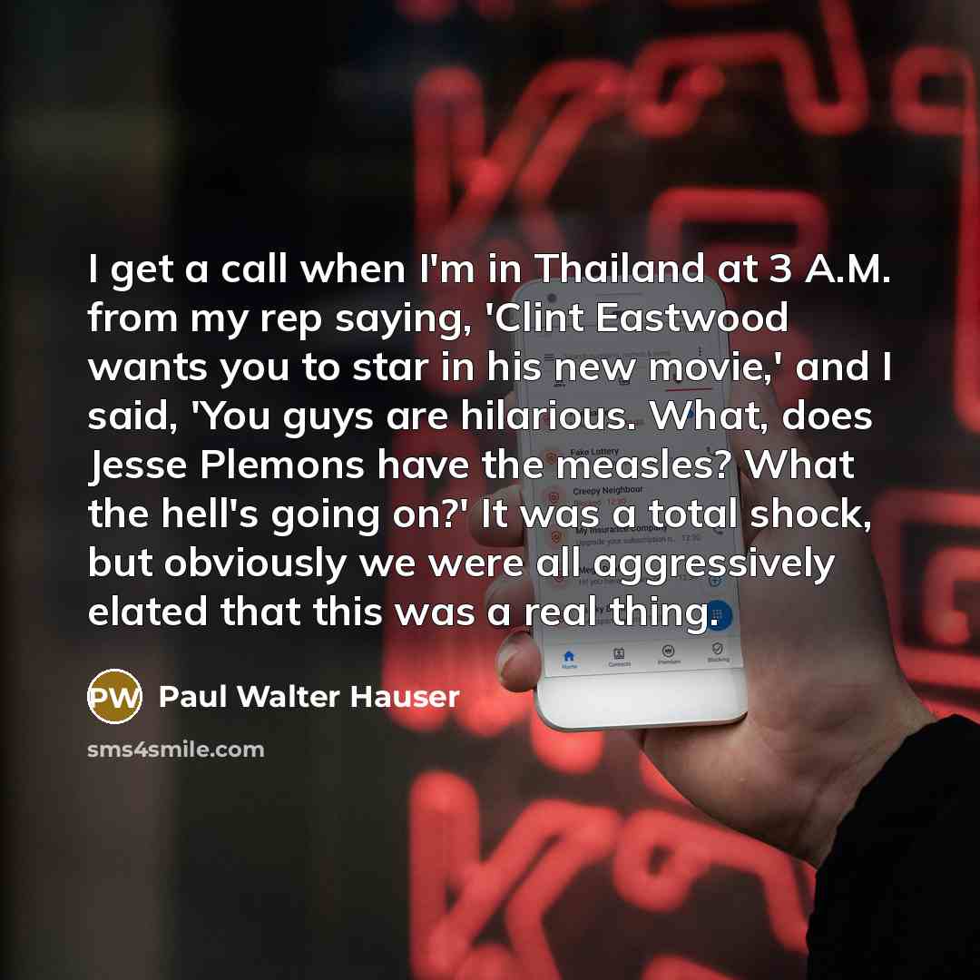 “I get a call when I'm in Thailand at 3…” quote by Paul Walter Hauser