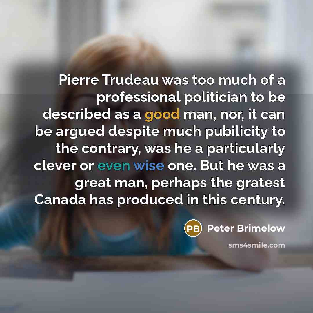 “Pierre Trudeau was too much of a professional politician to…” quote by Peter Brimelow
