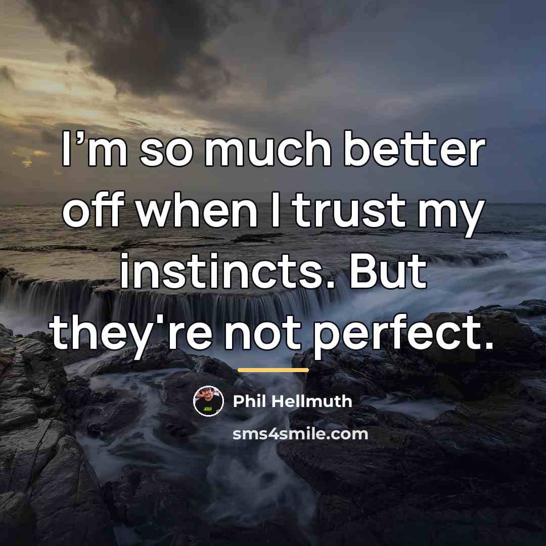 “I'm so much better off when I trust my instincts.…” quote by Phil Hellmuth