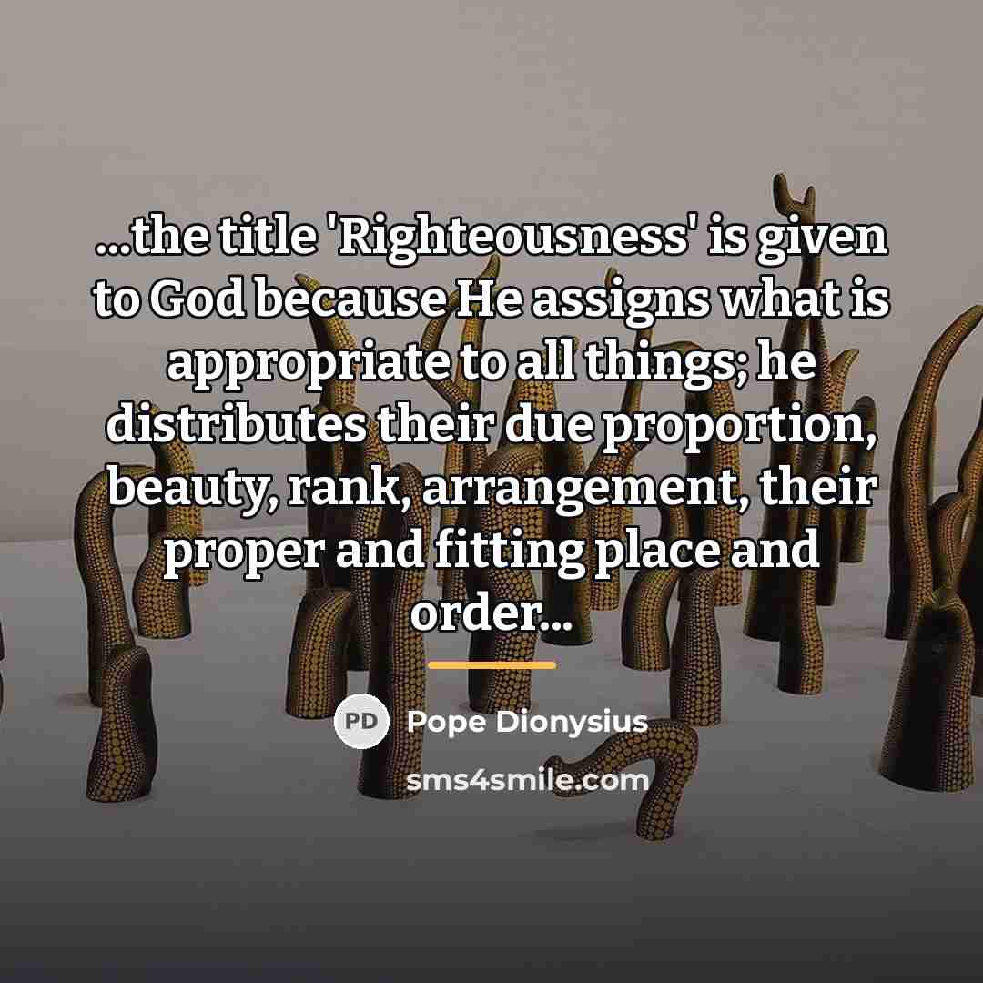 “...the title 'Righteousness' is given to God because He assigns…” quote by Pope Dionysius