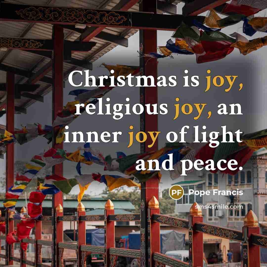 “Christmas is joy, religious joy, an inner joy of light…” quote by Pope Francis