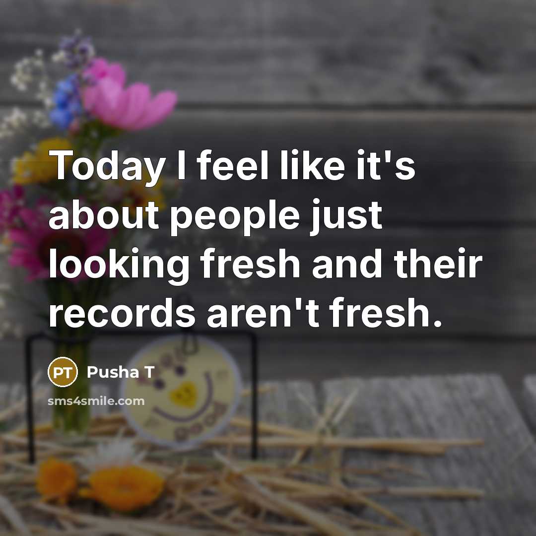 “Today I feel like it's about people just looking fresh…” quote by Pusha T