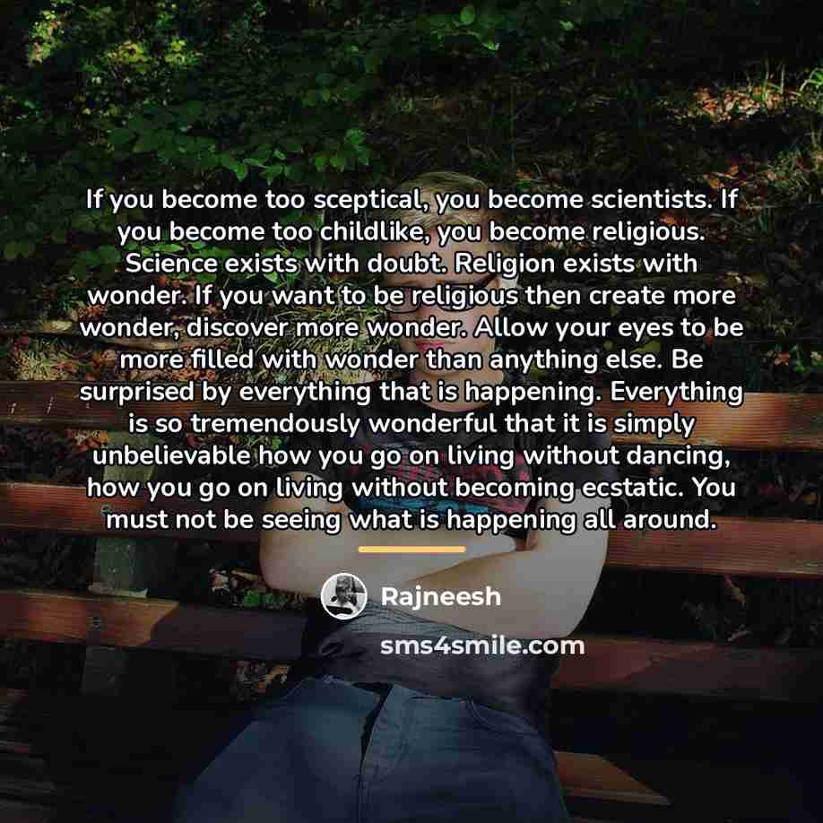 “If you become too sceptical, you become scientists. If you…” quote by Rajneesh