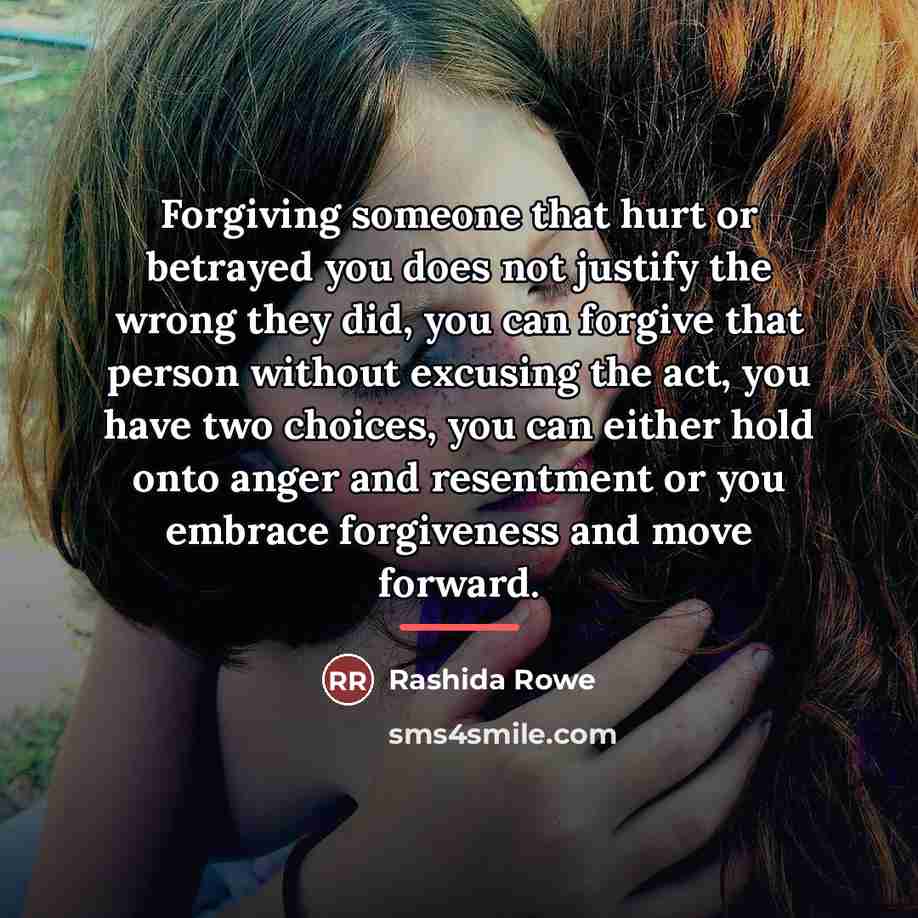 “Forgiving someone that hurt or betrayed you does not justify…” quote by Rashida Rowe