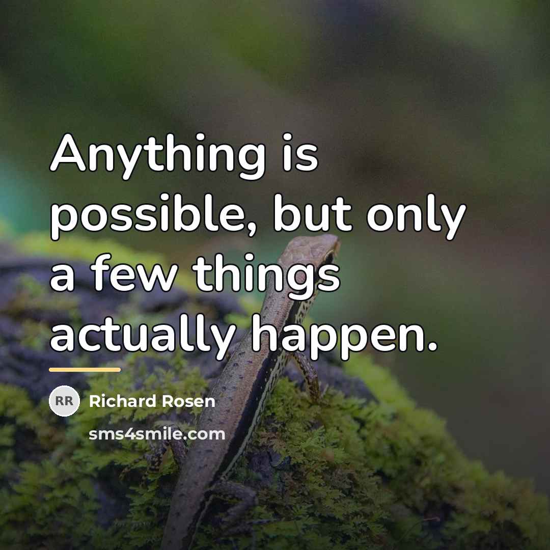 “Anything is possible, but only a few things actually happen.…” quote by Richard Rosen