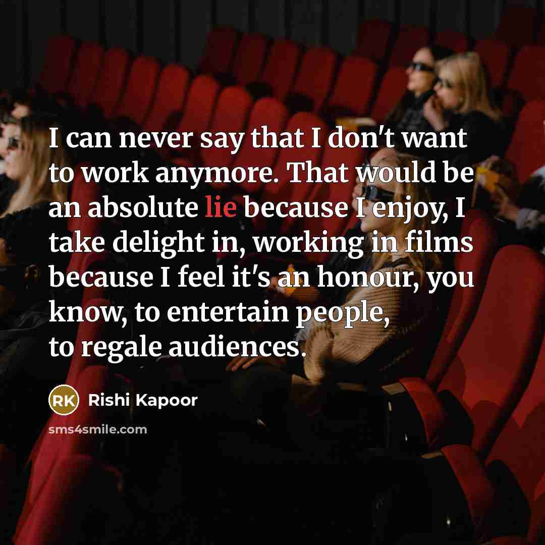 “I can never say that I don't want to work…” quote by Rishi Kapoor
