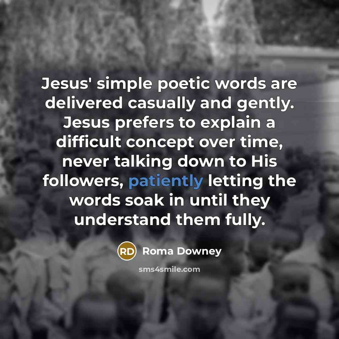 “Jesus' simple poetic words are delivered casually and gently. Jesus…” quote by Roma Downey