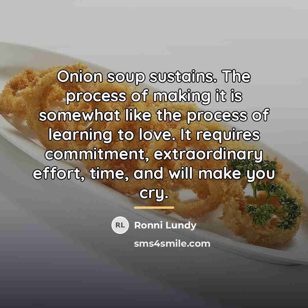 “Onion soup sustains. The process of making it is somewhat…” quote by Ronni Lundy