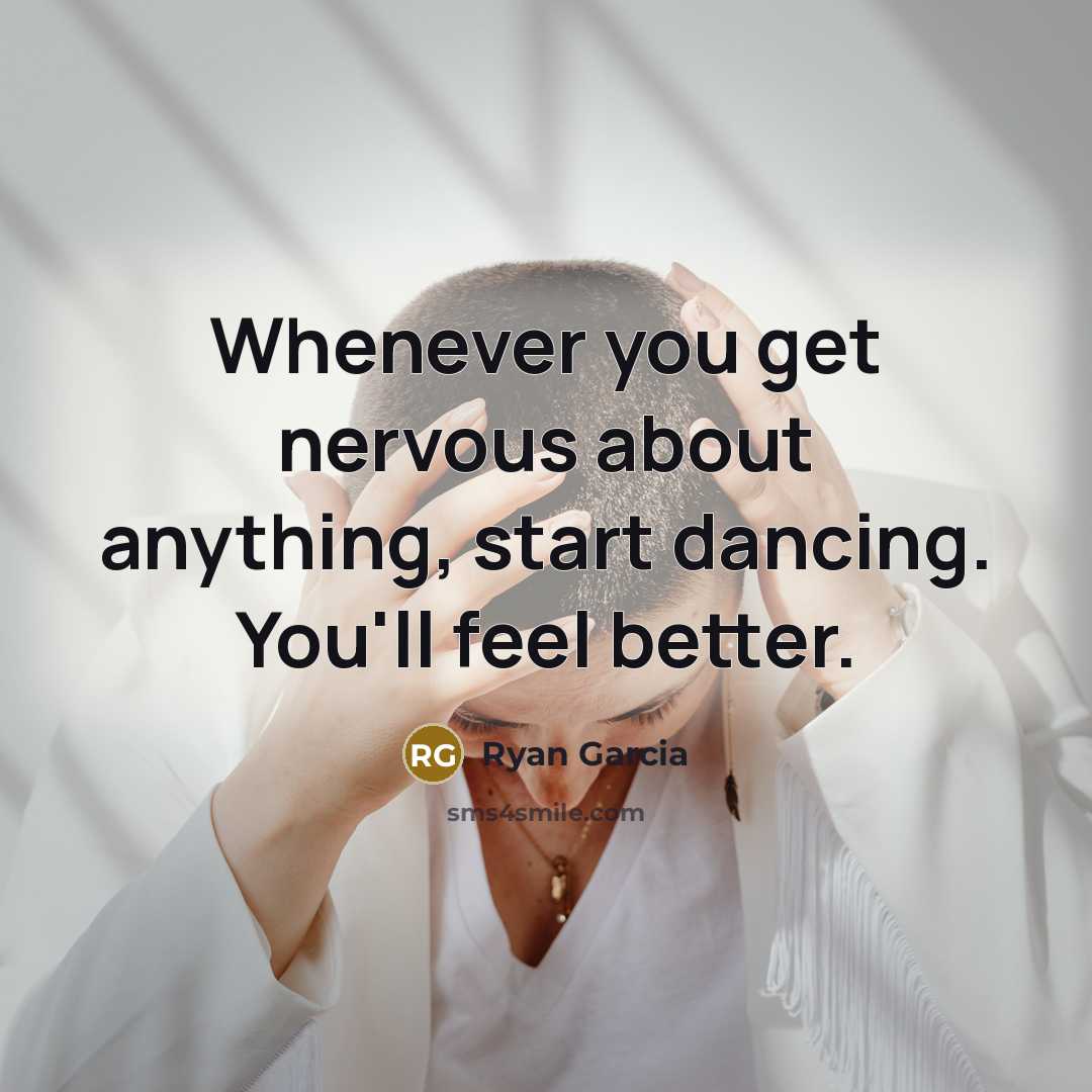 “Whenever you get nervous about anything, start dancing. You'll feel…” quote by Ryan Garcia