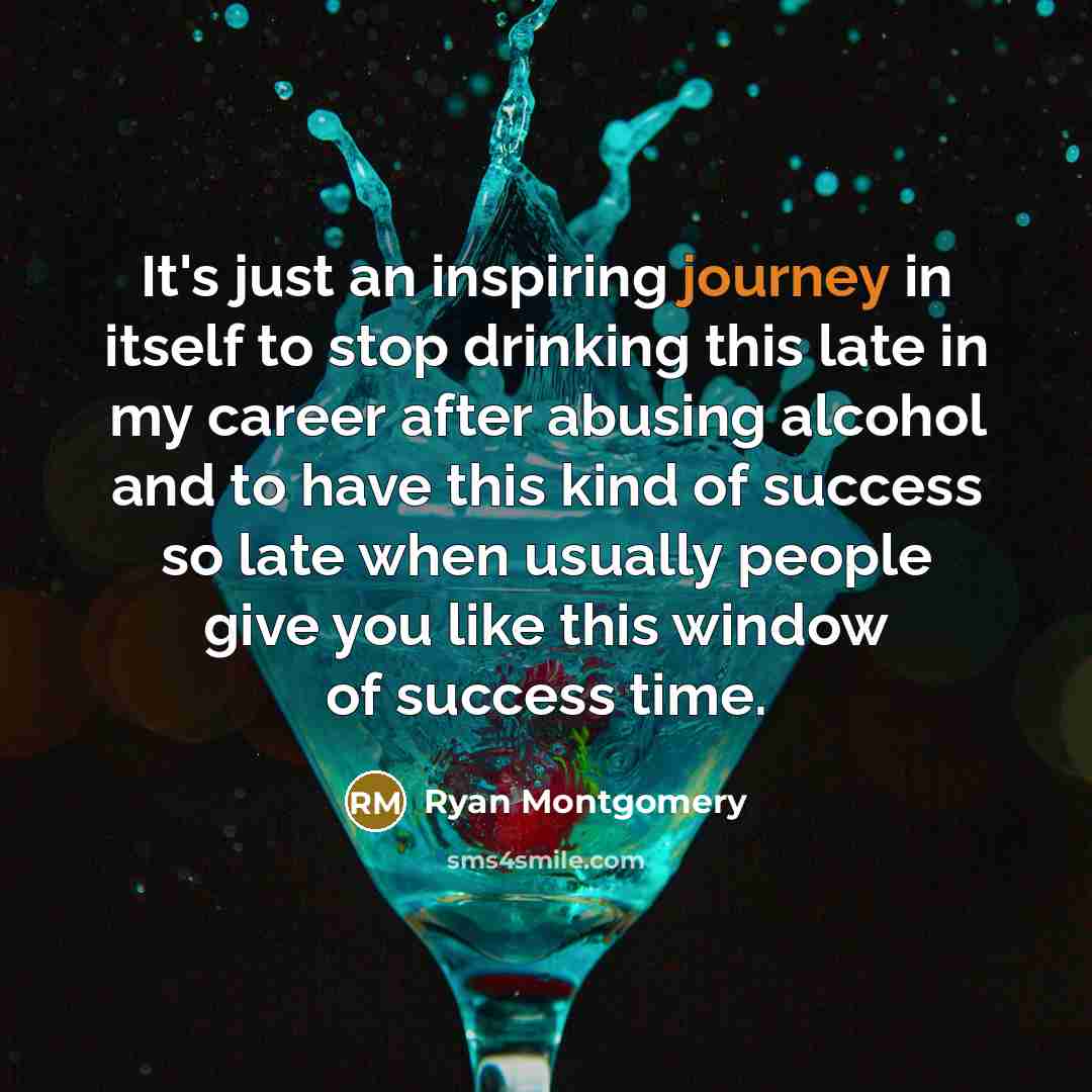 “It's just an inspiring journey in itself to stop drinking…” quote by Ryan Montgomery
