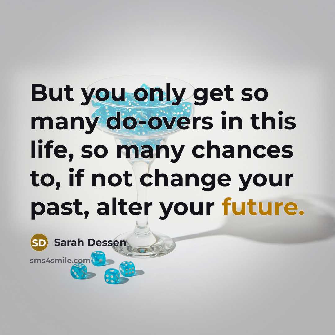 “But you only get so many do-overs in this life,…” quote by Sarah Dessen