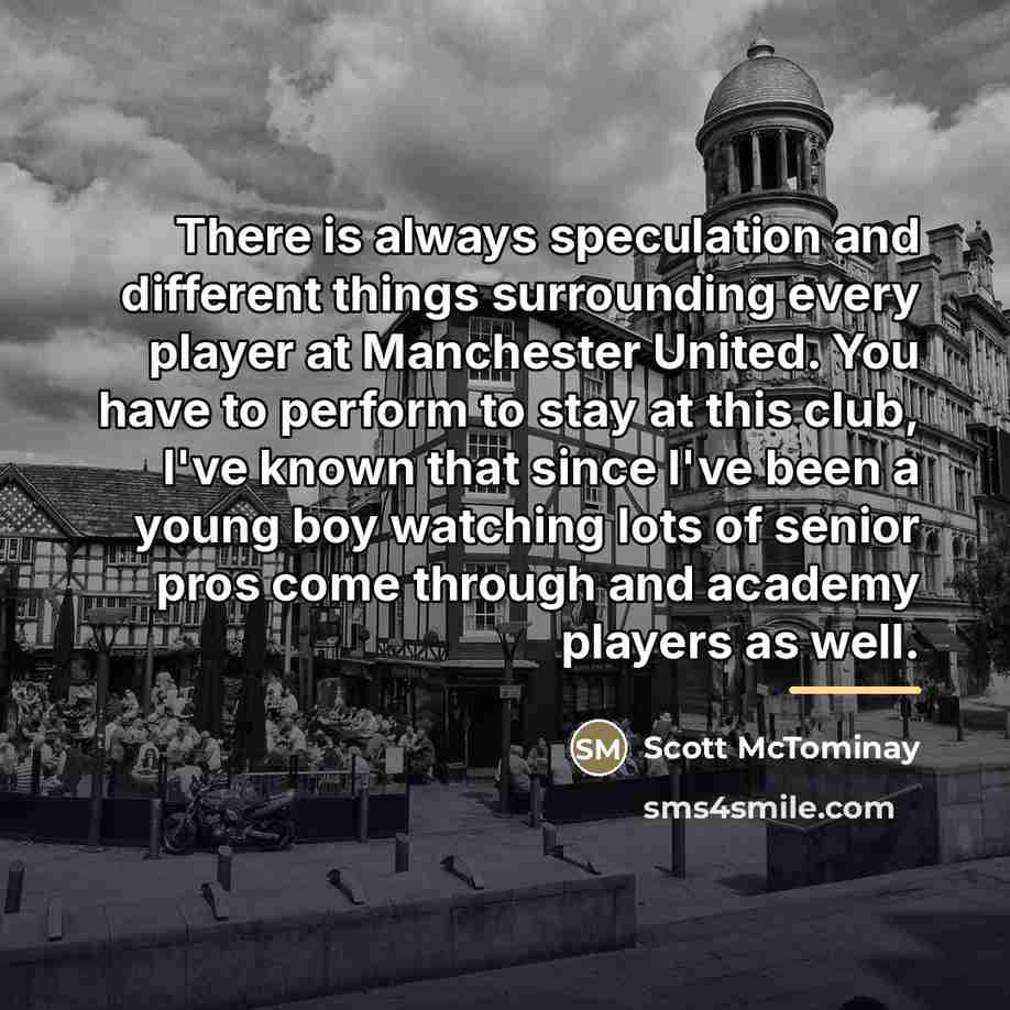 “There is always speculation and different things surrounding every player…” quote by Scott McTominay