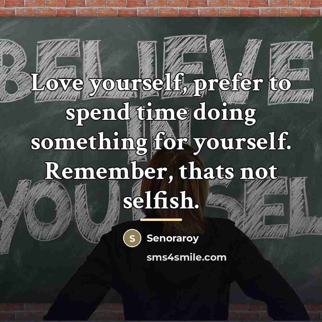 “Love yourself, prefer to spend time doing something for yourself.…” quote by Senoraroy