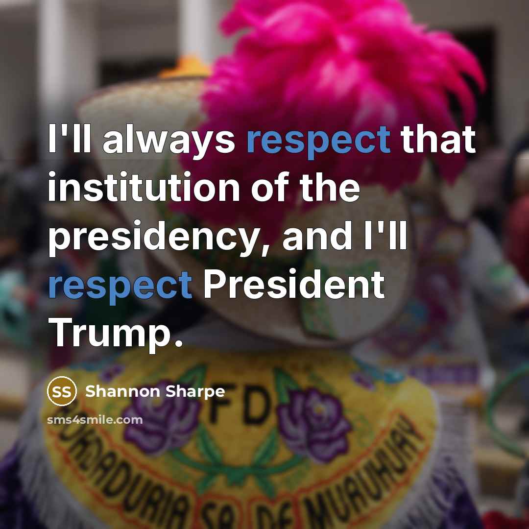 “I'll always respect that institution of the presidency, and I'll…” quote by Shannon Sharpe
