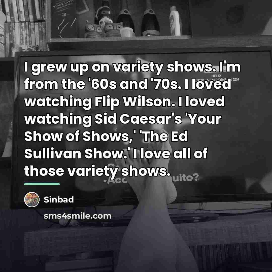 “I grew up on variety shows. I'm from the '60s…” quote by Sinbad