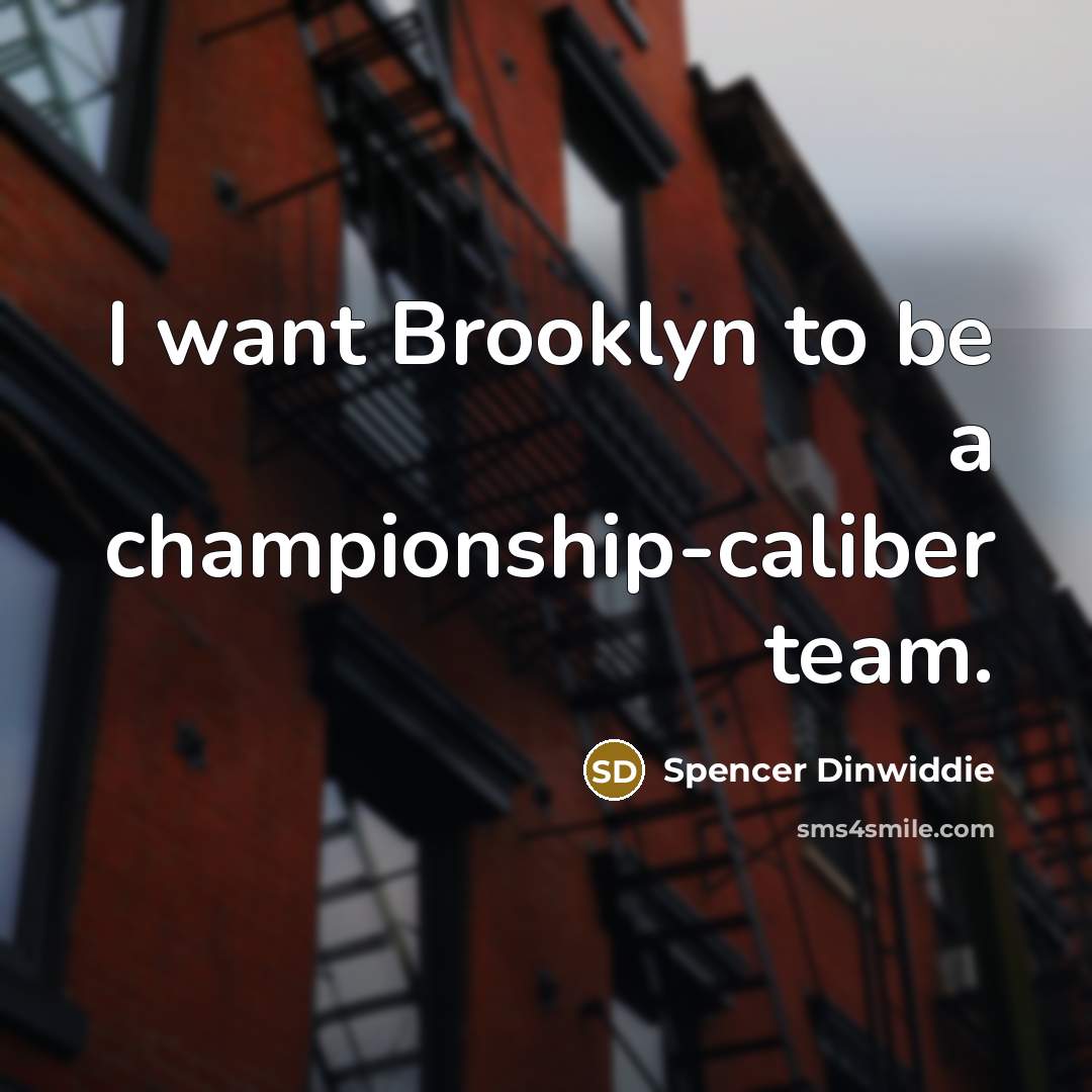 “I want Brooklyn to be a championship-caliber team.…” quote by Spencer Dinwiddie