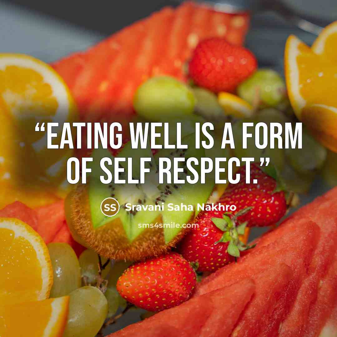 “Eating well is a form of self respect.” quote by Sravani Saha Nakhro