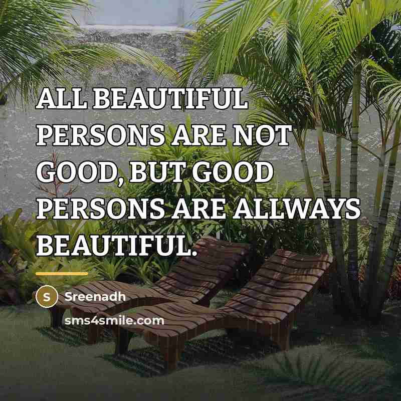 “ALL BEAUTIFUL PERSONS ARE NOT GOOD, BUT GOOD PERSONS ARE…” quote by Sreenadh
