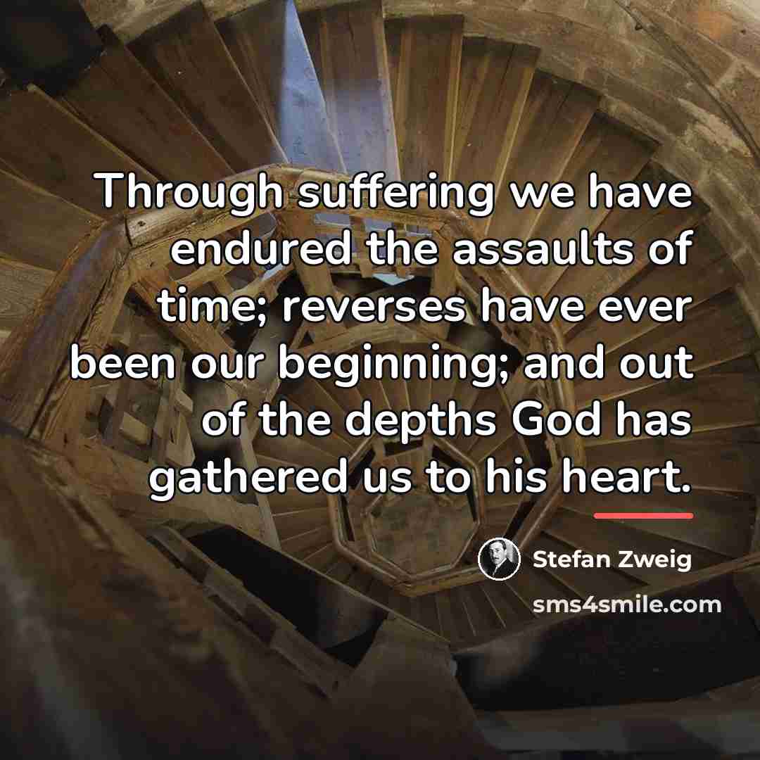 “Through suffering we have endured the assaults of time; reverses…” quote by Stefan Zweig