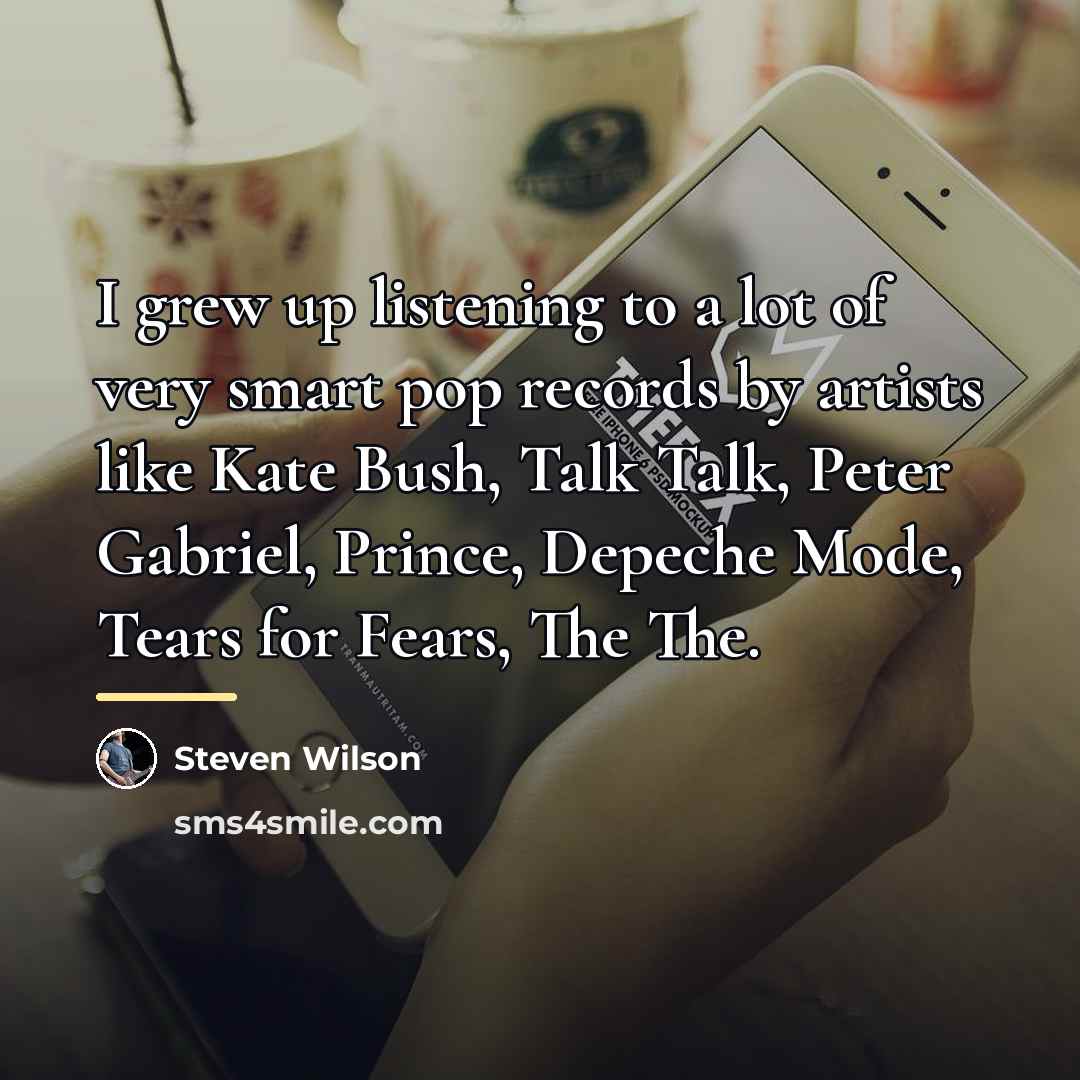 “I grew up listening to a lot of very smart…” quote by Steven Wilson