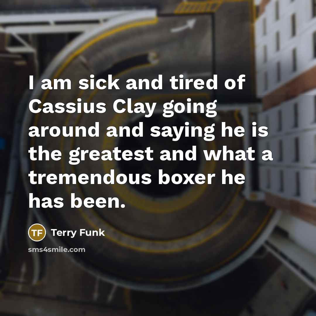 “I am sick and tired of Cassius Clay going around…” quote by Terry Funk