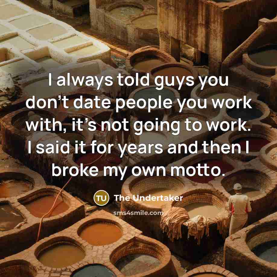 “I always told guys you don't date people you work…” quote by The Undertaker