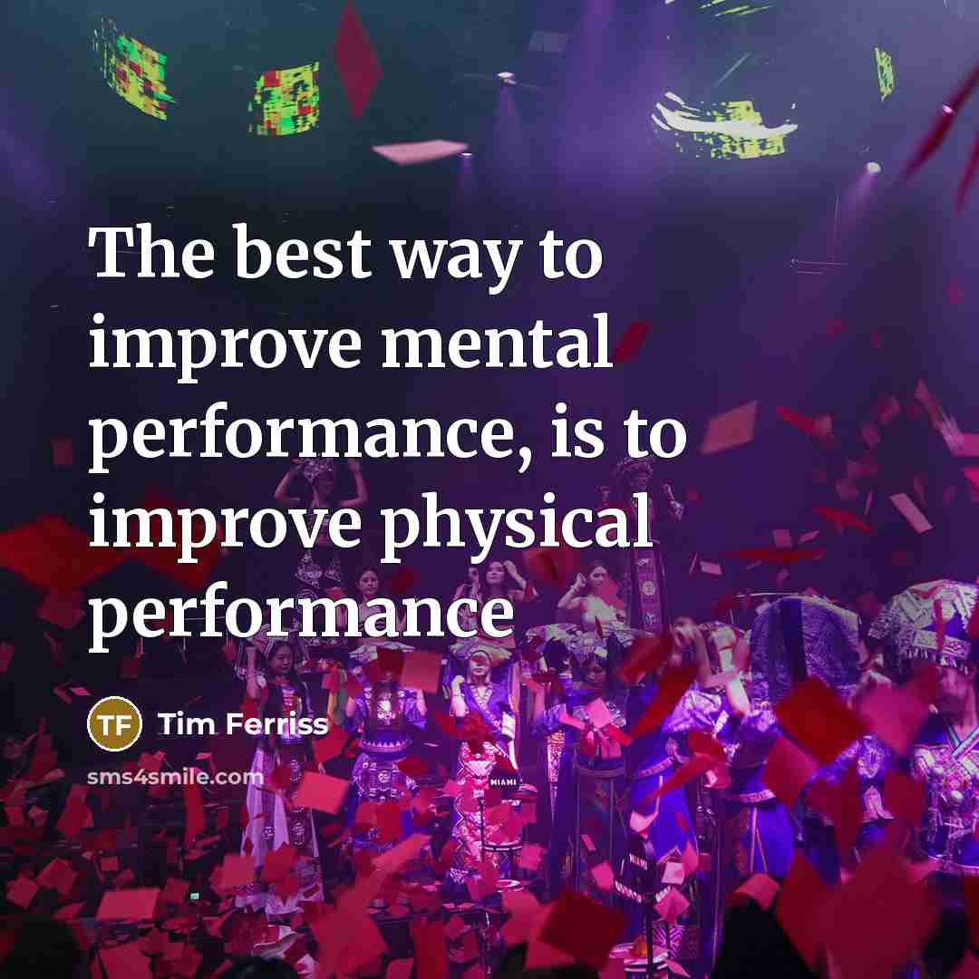 “The best way to improve mental performance, is to improve…” quote by Tim Ferriss