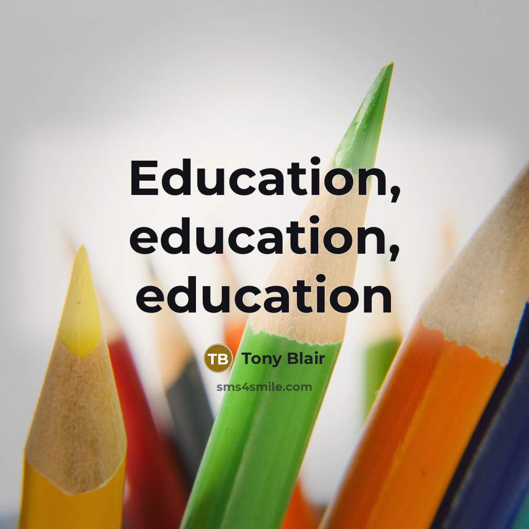 “Education, education, education” quote by Tony Blair