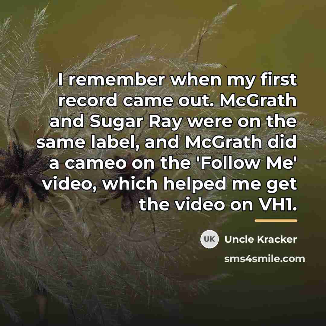 “I remember when my first record came out. McGrath and…” quote by Uncle Kracker