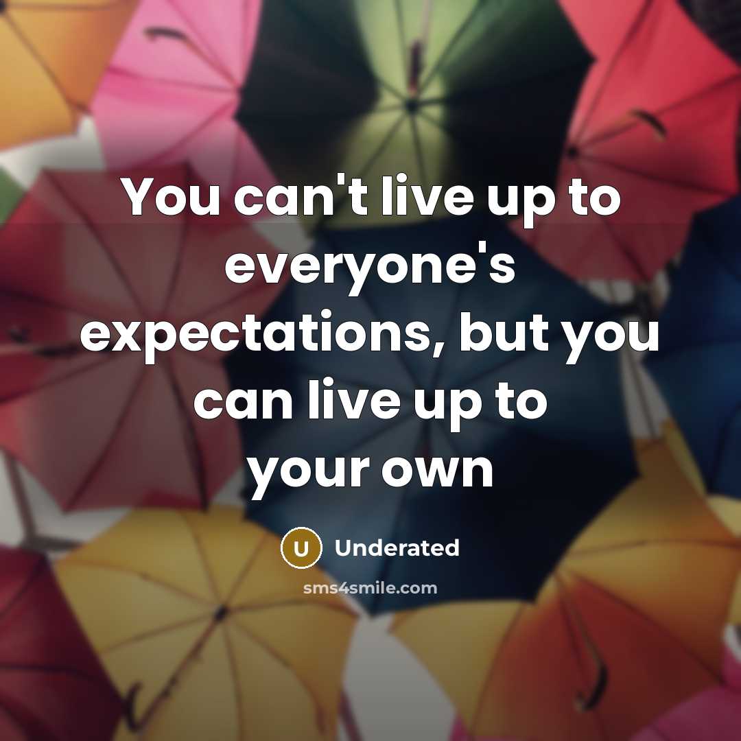 “You can't live up to everyone's expectations, but you can…” quote by Underated